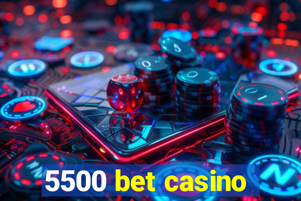 5500 bet casino
